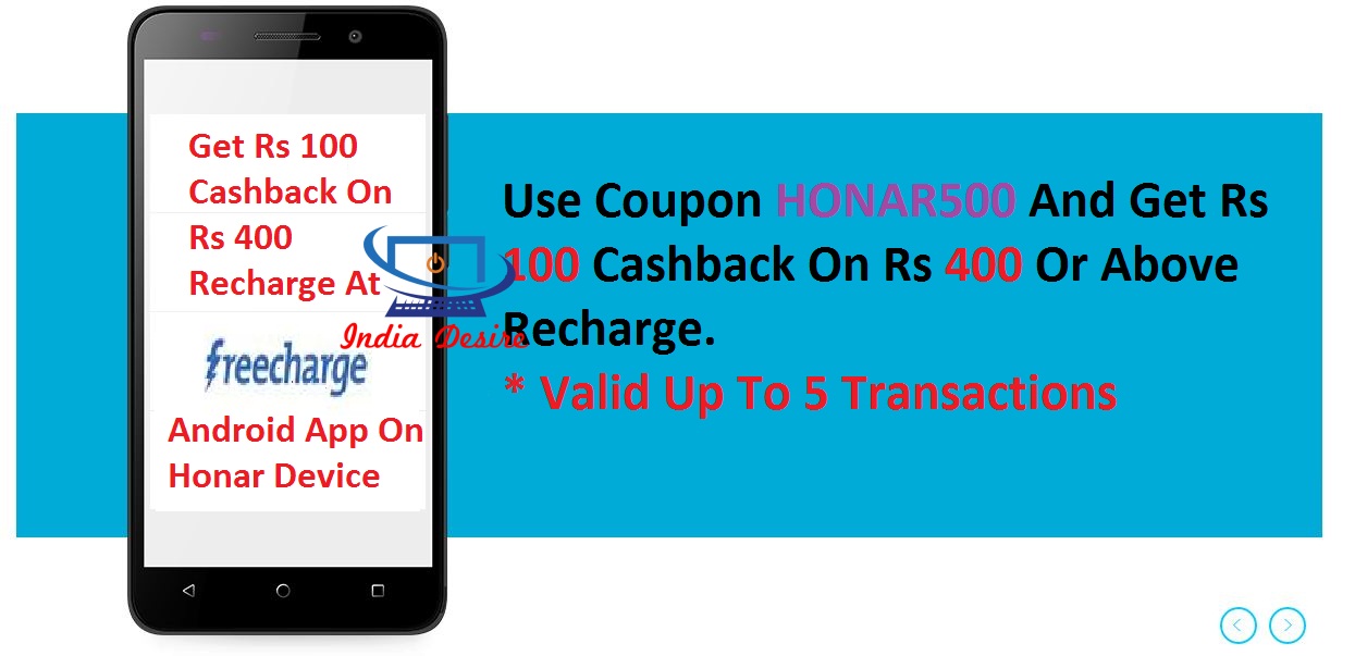 India Desire : Huwaei Honor Freecharge Offer : Get Rs 100 cashback on a Minimum Recharge of Rs 400  For first 5 transactions- HONOR500