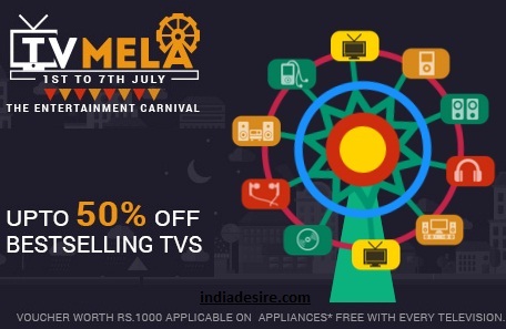 India Desire : Snapdeal TV Mela Between 1st July To 7th July 2015 : Get Rs. 1000 Voucher On Every TV Purchase For Rs. 15000 At Snapdeal
